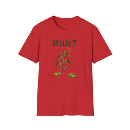 Earless Corn Stalk, "Huh?" T-Shirt