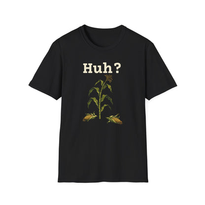 Earless Corn Stalk, "Huh?" T-Shirt