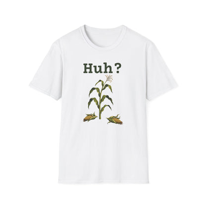 Earless Corn Stalk, "Huh?" T-Shirt