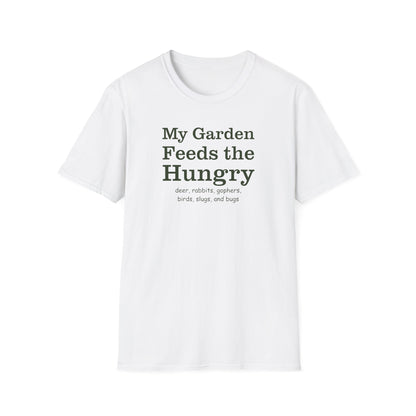 My Garden Feeds the Hungry (deer, rabbits, gophers, birds, slugs, and bugs) T-Shirt
