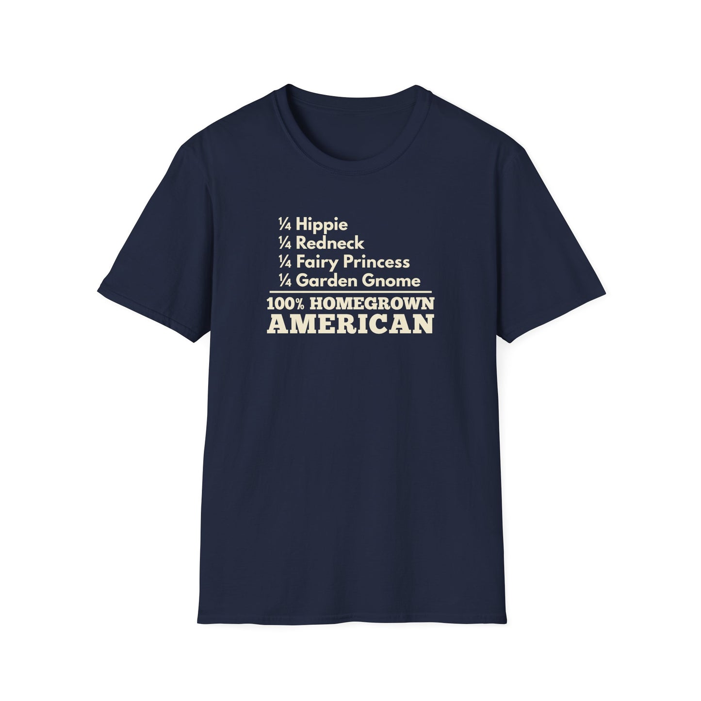 100% Homegrown American — 1/4 Hippie, Redneck, Fairy Princess, Garden Gnome T-Shirt