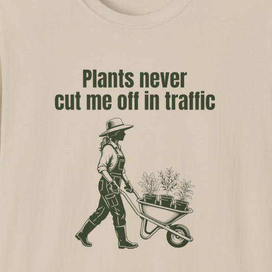 Plants Never Cut Me Off In Traffic