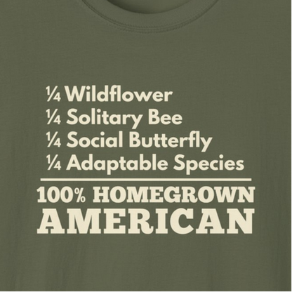 100% Homegrown American  – Wildflower, Solitary Bee, Social Butterfly, Adaptable Species T-Shirt