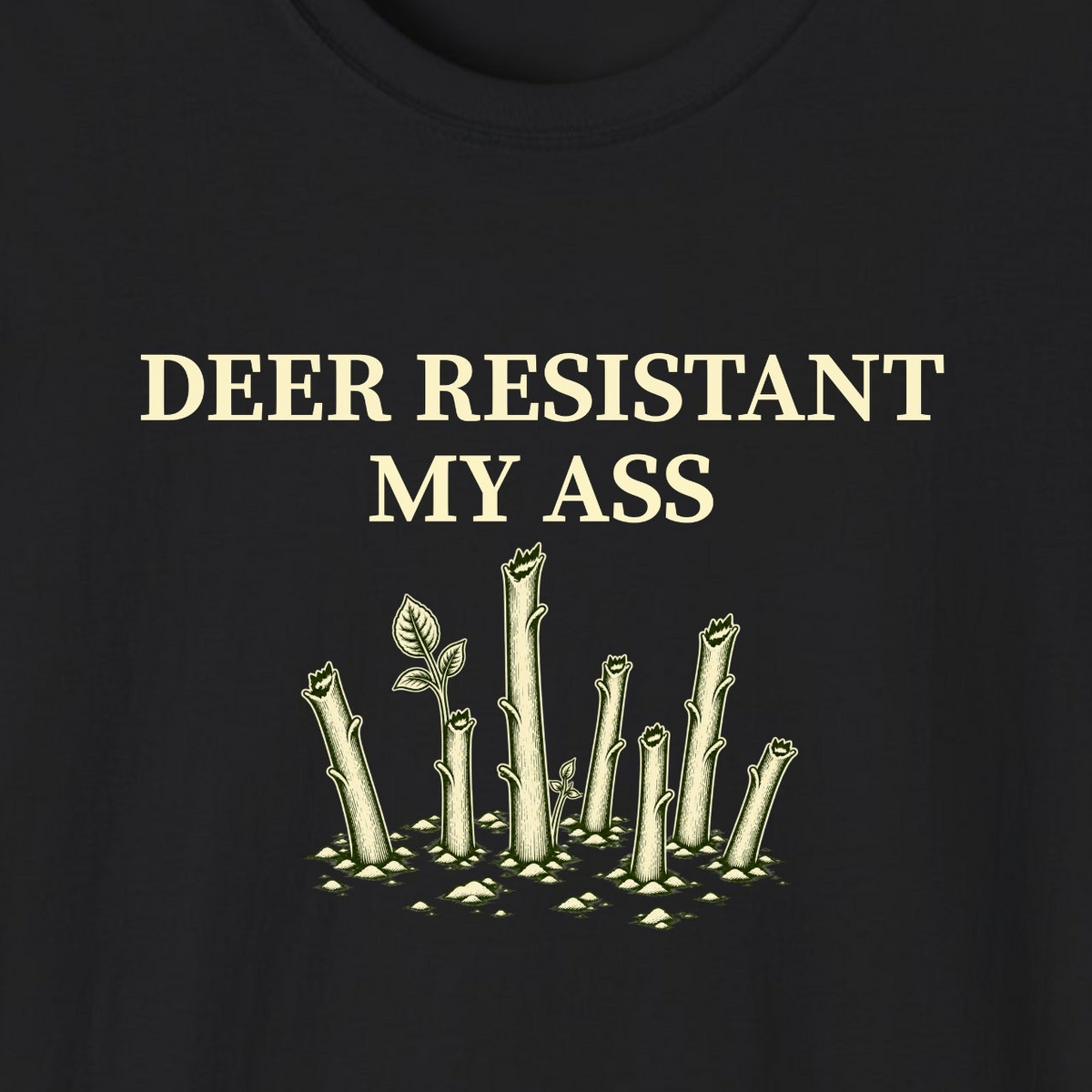 Deer Resistant My Ass T-Shirt