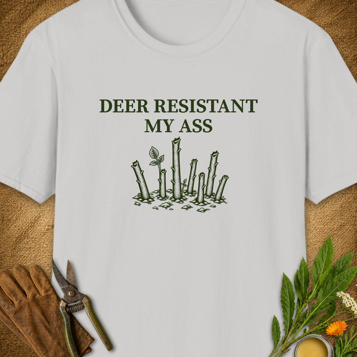 Deer Resistant My Ass T-Shirt