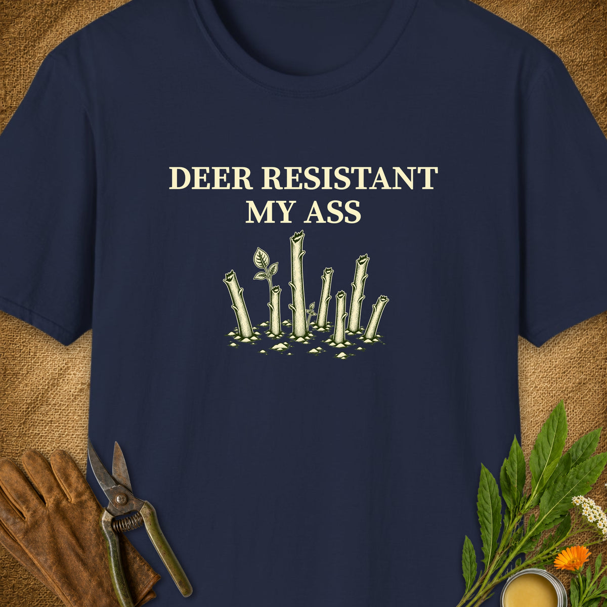 Deer Resistant My Ass T-Shirt
