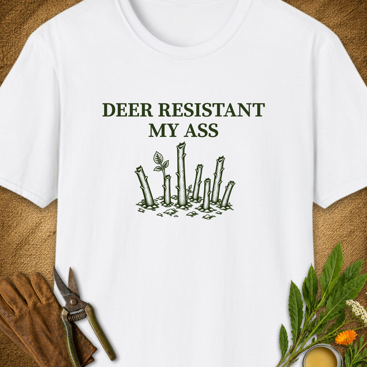 Deer Resistant My Ass T-Shirt