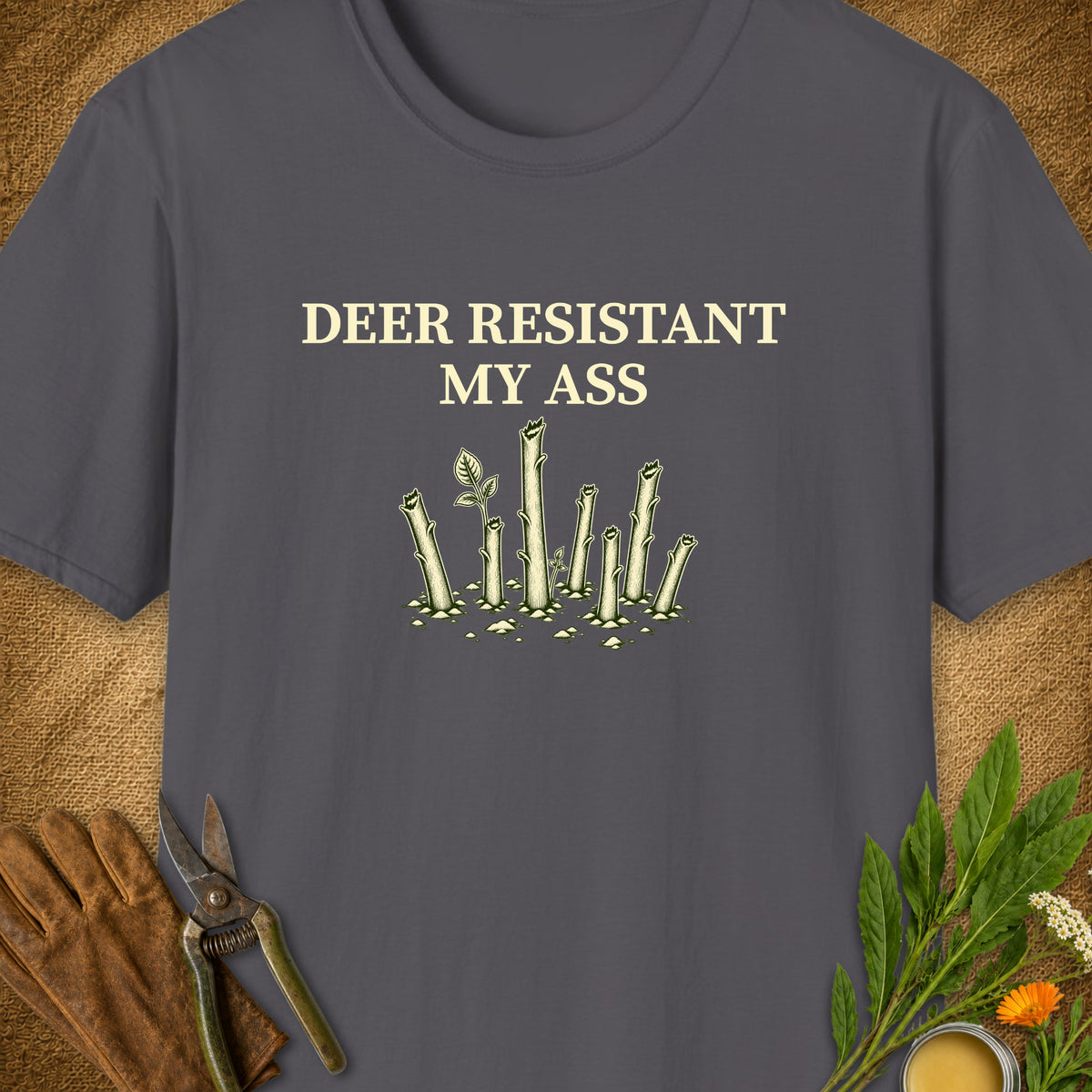 Deer Resistant My Ass T-Shirt