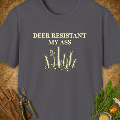 Deer Resistant My Ass T-Shirt
