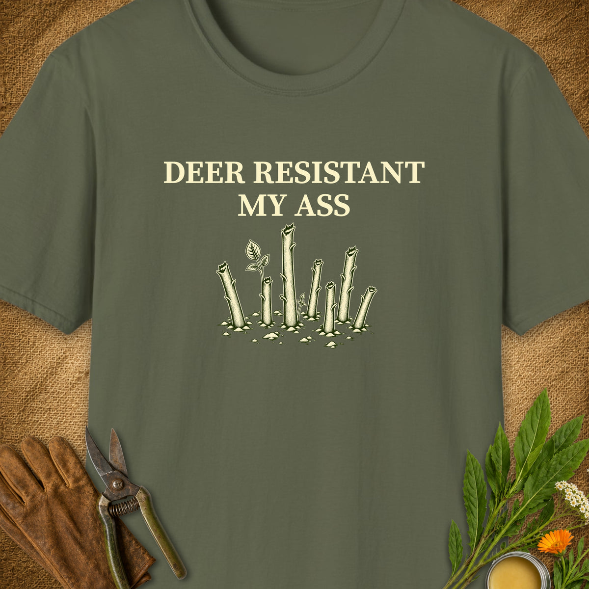 Deer Resistant My Ass T-Shirt