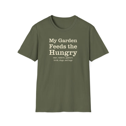My Garden Feeds the Hungry (deer, rabbits, gophers, birds, slugs, and bugs) T-Shirt