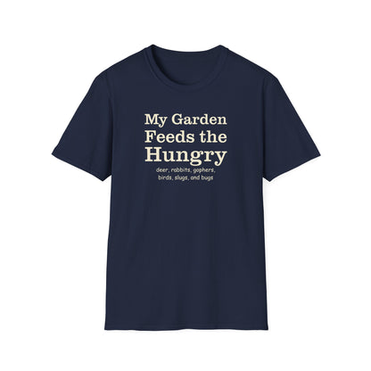 My Garden Feeds the Hungry (deer, rabbits, gophers, birds, slugs, and bugs) T-Shirt