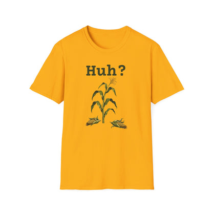 Earless Corn Stalk, "Huh?" T-Shirt