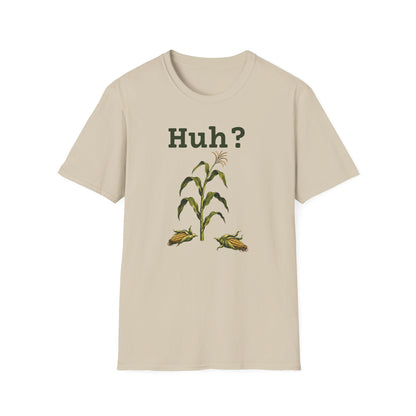 Earless Corn Stalk, "Huh?" T-Shirt