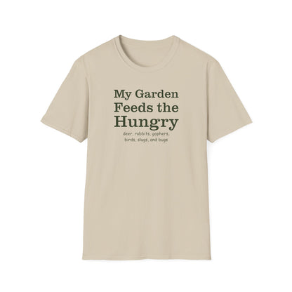 My Garden Feeds the Hungry (deer, rabbits, gophers, birds, slugs, and bugs) T-Shirt