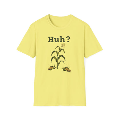 Earless Corn Stalk, "Huh?" T-Shirt
