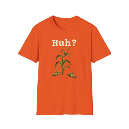Earless Corn Stalk, "Huh?" T-Shirt