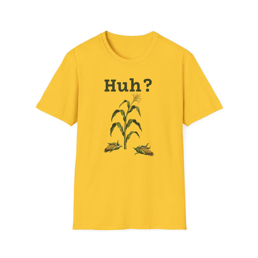 Earless Corn Stalk, "Huh?" T-Shirt