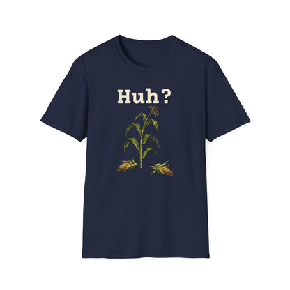 Earless Corn Stalk, "Huh?" T-Shirt